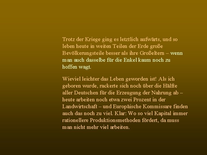 Trotz der Kriege ging es letztlich aufwärts, und so leben heute in weiten Teilen