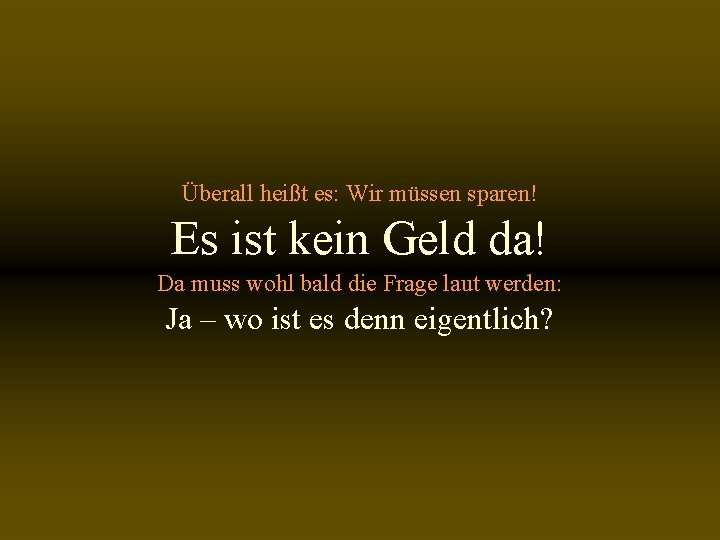 Überall heißt es: Wir müssen sparen! Es ist kein Geld da! Da muss wohl