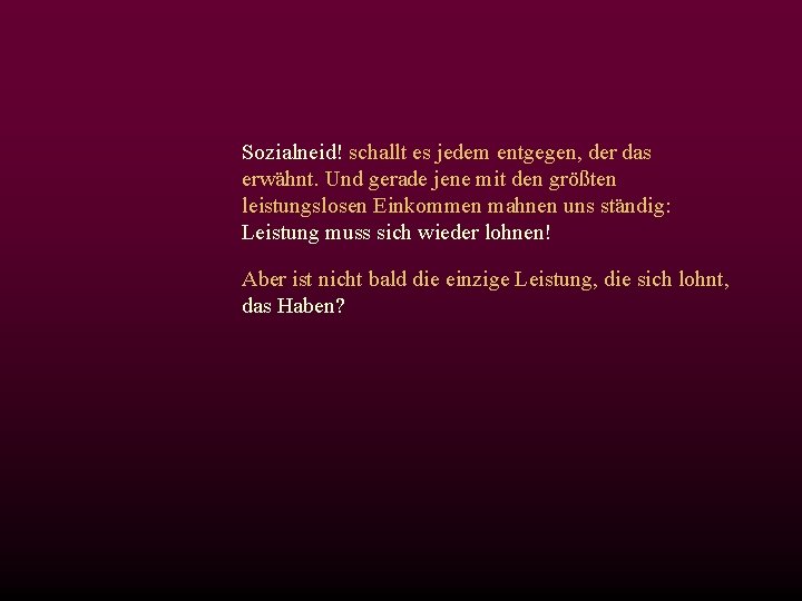 Sozialneid! schallt es jedem entgegen, der das erwähnt. Und gerade jene mit den größten