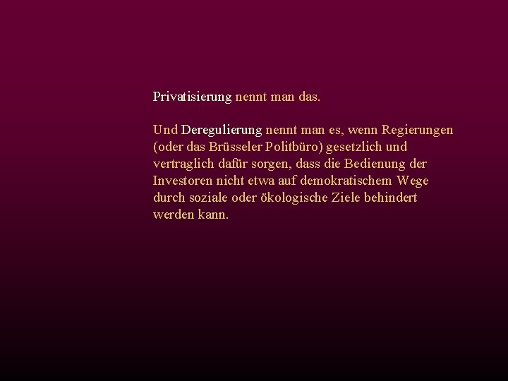 Privatisierung nennt man das. Und Deregulierung nennt man es, wenn Regierungen (oder das Brüsseler