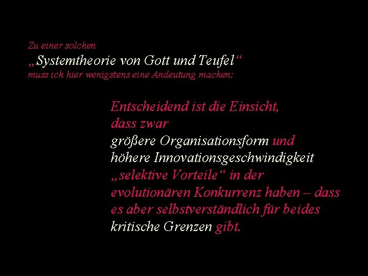 Zu einer solchen „Systemtheorie von Gott und Teufel“ muss ich hier wenigstens eine Andeutung