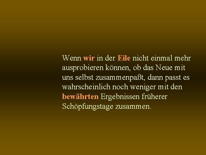 Wenn wir in der Eile nicht einmal mehr ausprobieren können, ob das Neue mit