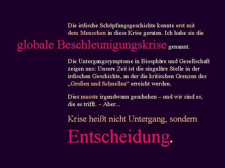 Die irdische Schöpfungsgeschichte konnte erst mit dem Menschen in diese Krise geraten. Ich habe