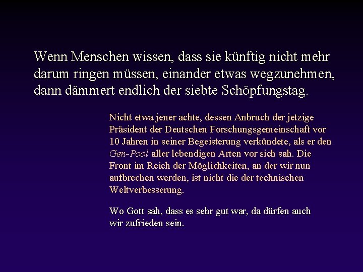 Wenn Menschen wissen, dass sie künftig nicht mehr darum ringen müssen, einander etwas wegzunehmen,