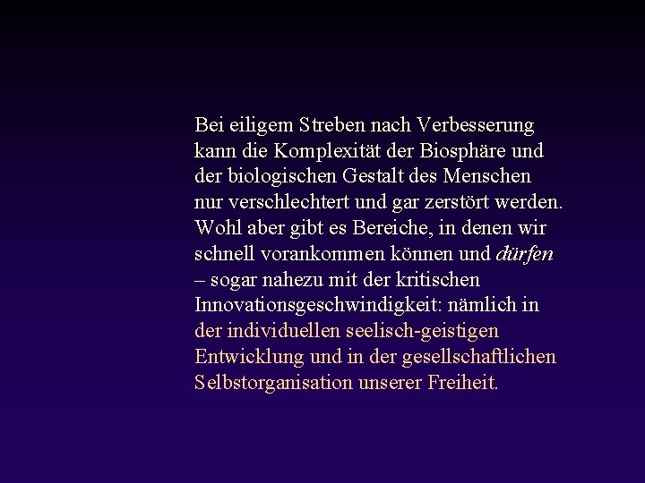 Bei eiligem Streben nach Verbesserung kann die Komplexität der Biosphäre und der biologischen Gestalt