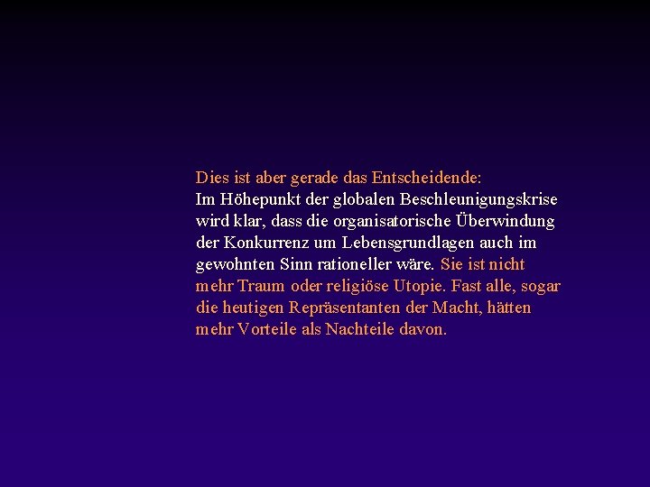 Dies ist aber gerade das Entscheidende: Im Höhepunkt der globalen Beschleunigungskrise wird klar, dass