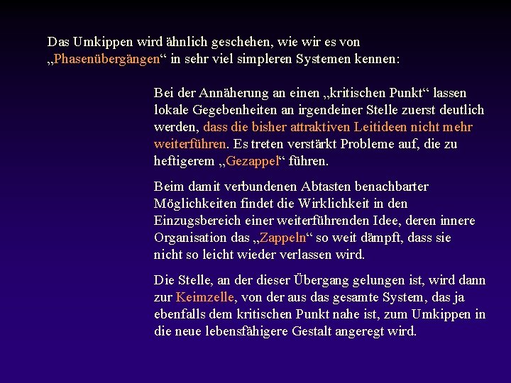 Das Umkippen wird ähnlich geschehen, wie wir es von „Phasenübergängen“ in sehr viel simpleren