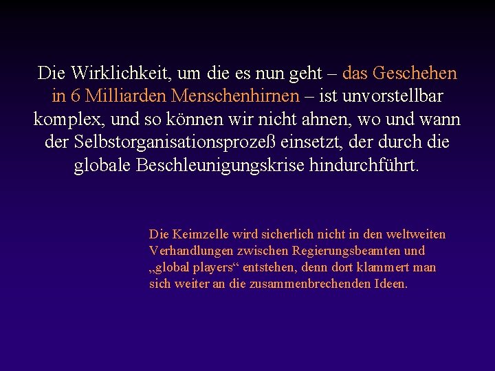 Die Wirklichkeit, um die es nun geht – das Geschehen in 6 Milliarden Menschenhirnen