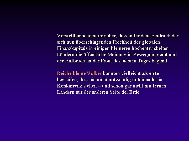 Vorstellbar scheint mir aber, dass unter dem Eindruck der sich nun überschlagenden Frechheit des
