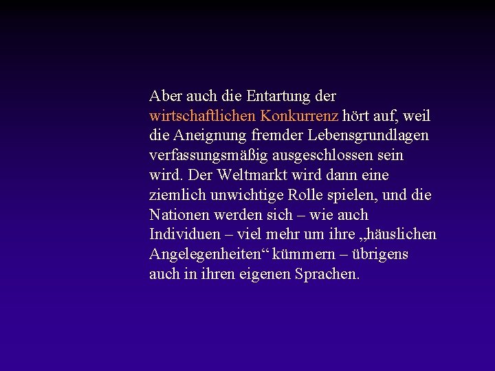 Aber auch die Entartung der wirtschaftlichen Konkurrenz hört auf, weil die Aneignung fremder Lebensgrundlagen