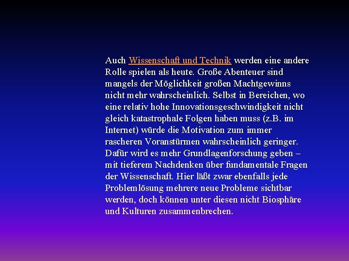 Auch Wissenschaft und Technik werden eine andere Rolle spielen als heute. Große Abenteuer sind
