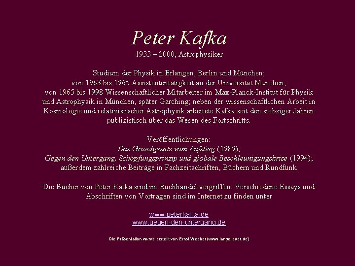 Peter Kafka 1933 – 2000, Astrophysiker Studium der Physik in Erlangen, Berlin und München;