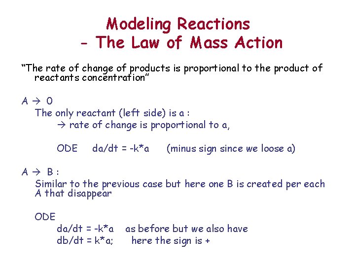 Modeling Reactions - The Law of Mass Action “The rate of change of products