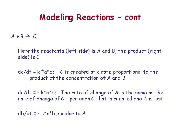 Modeling Reactions – cont. A + B C; Here the reactants (left side) is