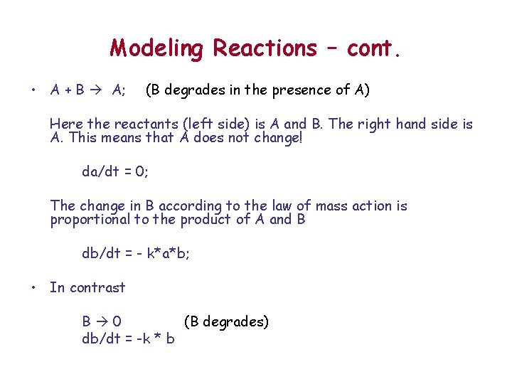 Modeling Reactions – cont. • A + B A; (B degrades in the presence