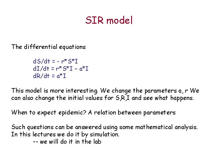 SIR model The differential equations d. S/dt = - r*S*I d. I/dt = r*S*I