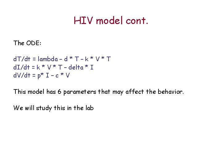 HIV model cont. The ODE: d. T/dt = lambda – d * T –
