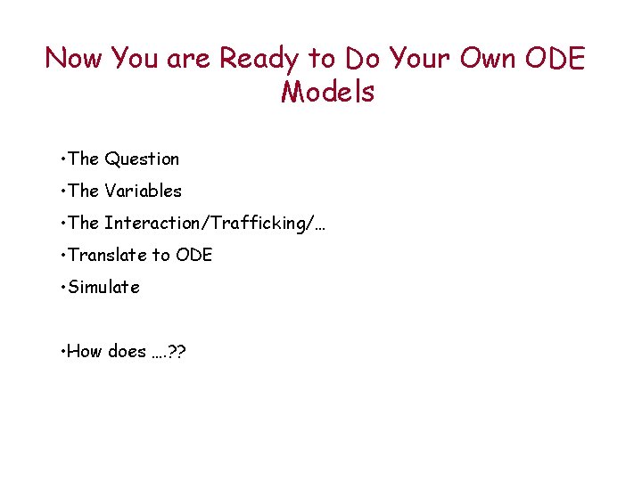 Now You are Ready to Do Your Own ODE Models • The Question •