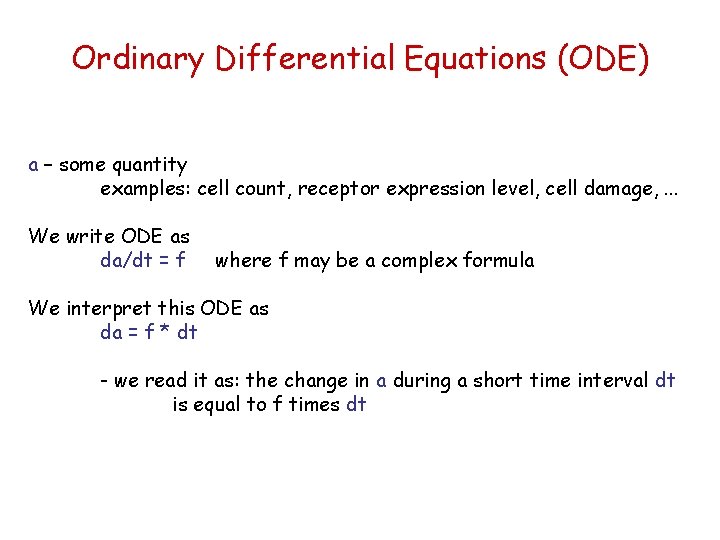 Ordinary Differential Equations (ODE) a – some quantity examples: cell count, receptor expression level,