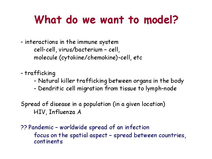What do we want to model? - interactions in the immune system cell-cell, virus/bacterium