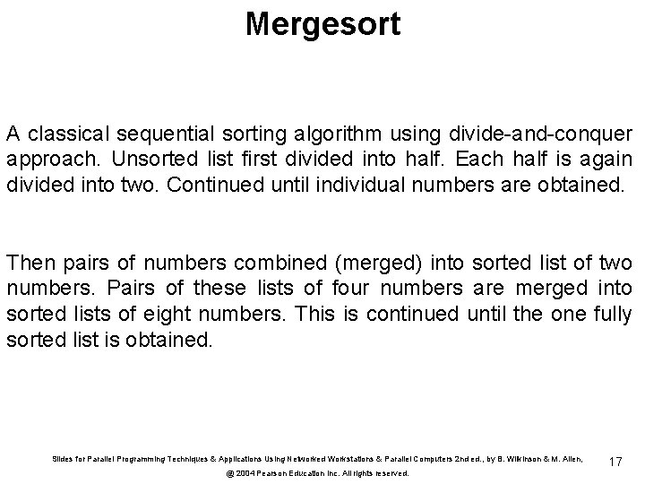 Mergesort A classical sequential sorting algorithm using divide-and-conquer approach. Unsorted list first divided into