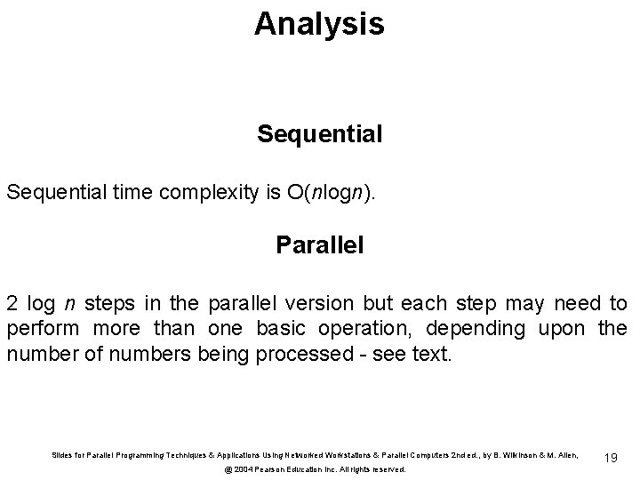 Analysis Sequential time complexity is O(nlogn). Parallel 2 log n steps in the parallel