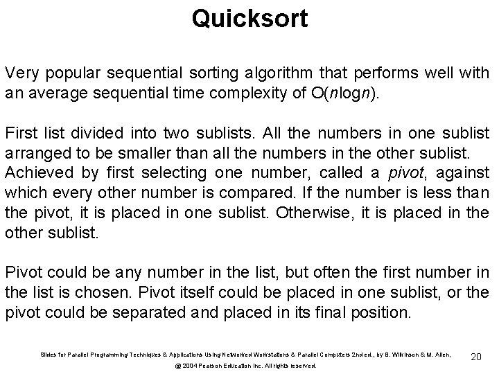 Quicksort Very popular sequential sorting algorithm that performs well with an average sequential time
