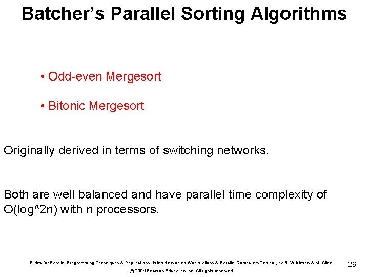 Batcher’s Parallel Sorting Algorithms • Odd-even Mergesort • Bitonic Mergesort Originally derived in terms
