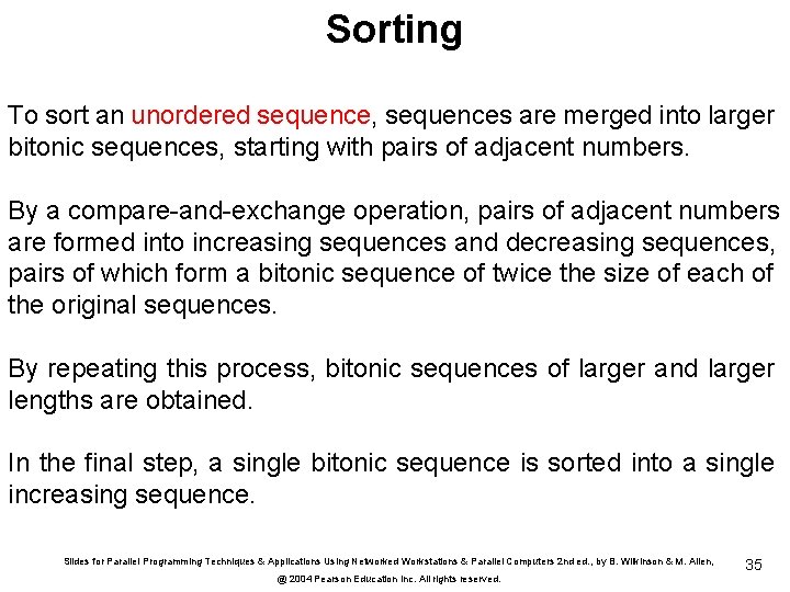 Sorting To sort an unordered sequence, sequences are merged into larger bitonic sequences, starting