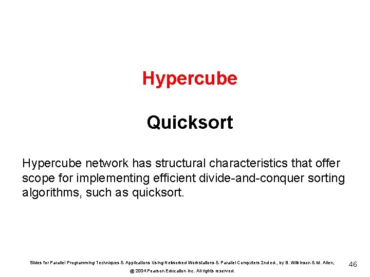 Hypercube Quicksort Hypercube network has structural characteristics that offer scope for implementing efficient divide-and-conquer