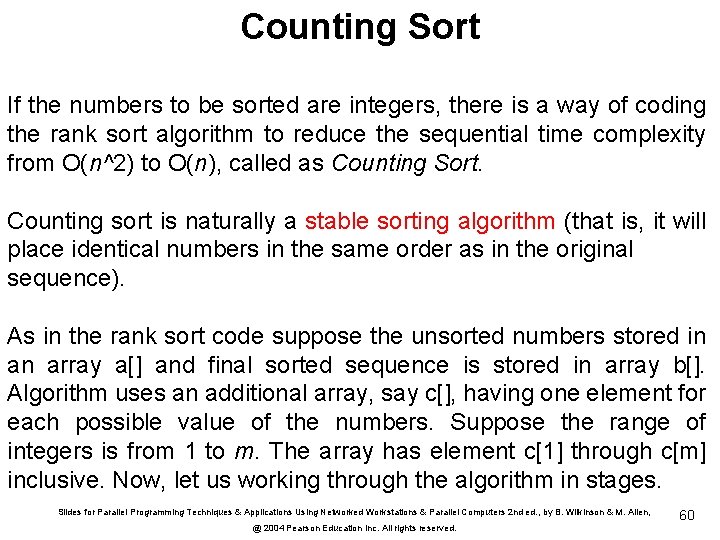 Counting Sort If the numbers to be sorted are integers, there is a way