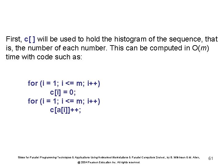 First, c[ ] will be used to hold the histogram of the sequence, that