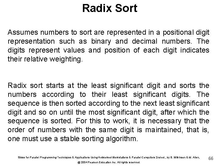 Radix Sort Assumes numbers to sort are represented in a positional digit representation such