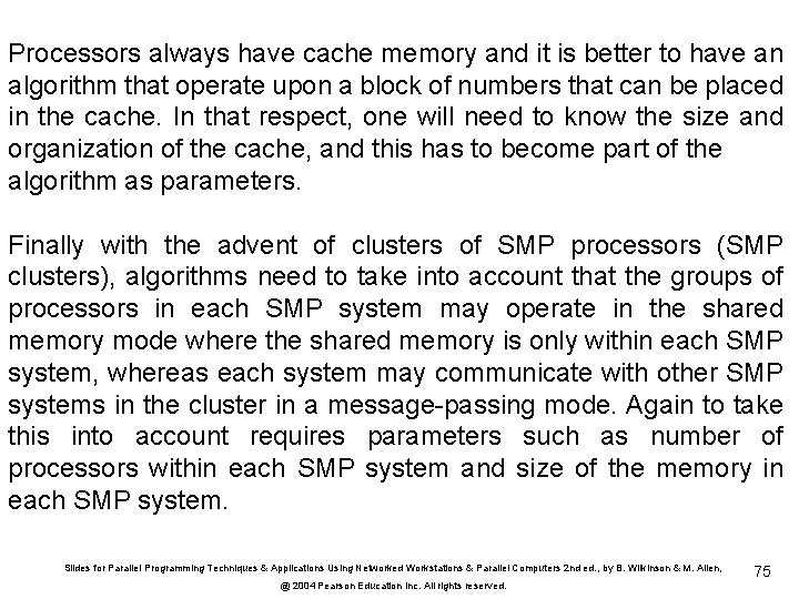 Processors always have cache memory and it is better to have an algorithm that