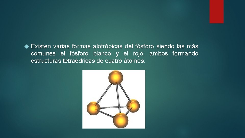  Existen varias formas alotrópicas del fósforo siendo las más comunes el fósforo blanco