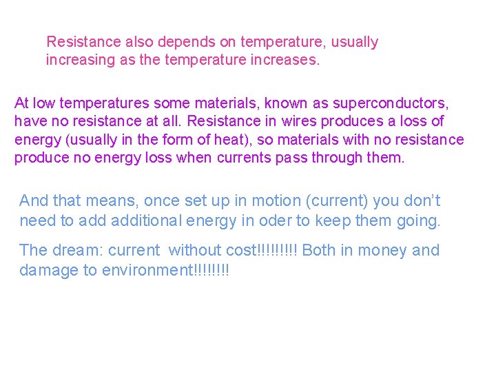 Resistance also depends on temperature, usually increasing as the temperature increases. At low temperatures