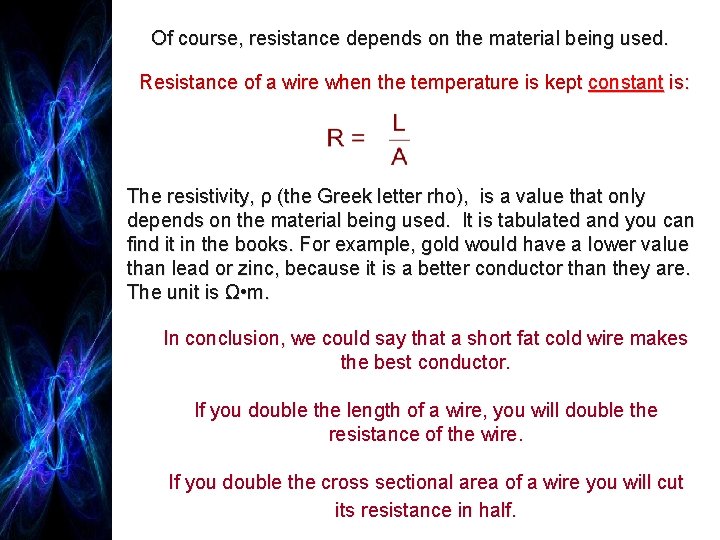 Of course, resistance depends on the material being used. Resistance of a wire when