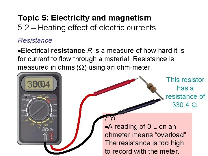 Topic 5: Electricity and magnetism 5. 2 – Heating effect of electric currents Resistance