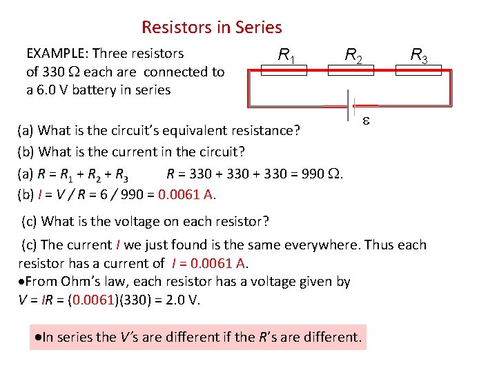 Resistors in Series EXAMPLE: Three resistors of 330 each are connected to a 6.