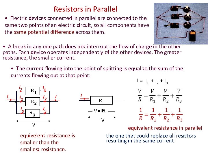 Resistors in Parallel • Electric devices connected in parallel are connected to the same