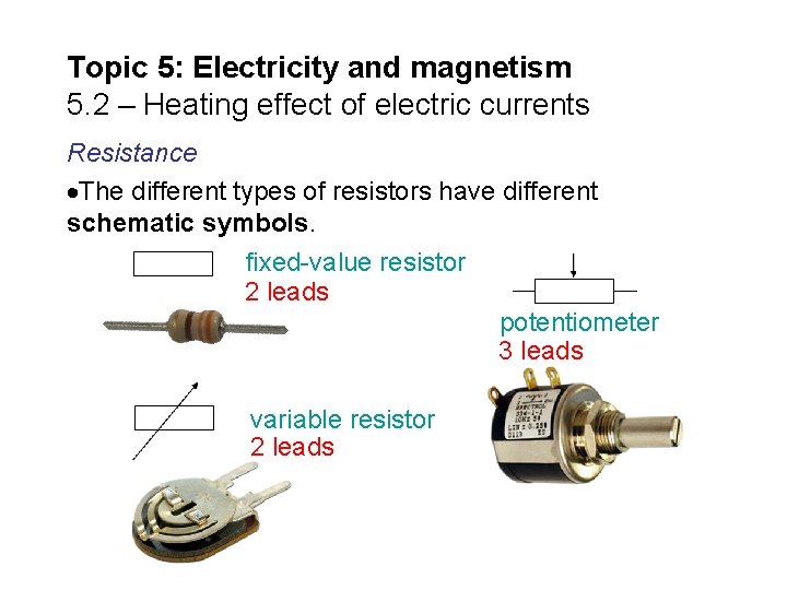 Topic 5: Electricity and magnetism 5. 2 – Heating effect of electric currents Resistance