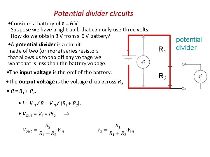 Potential divider circuits Consider a battery of = 6 V. Suppose we have a