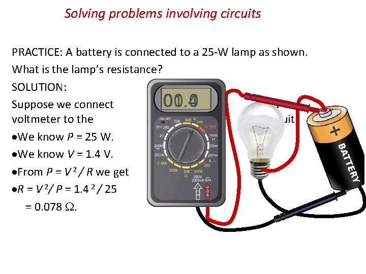 Solving problems involving circuits PRACTICE: A battery is connected to a 25 -W lamp