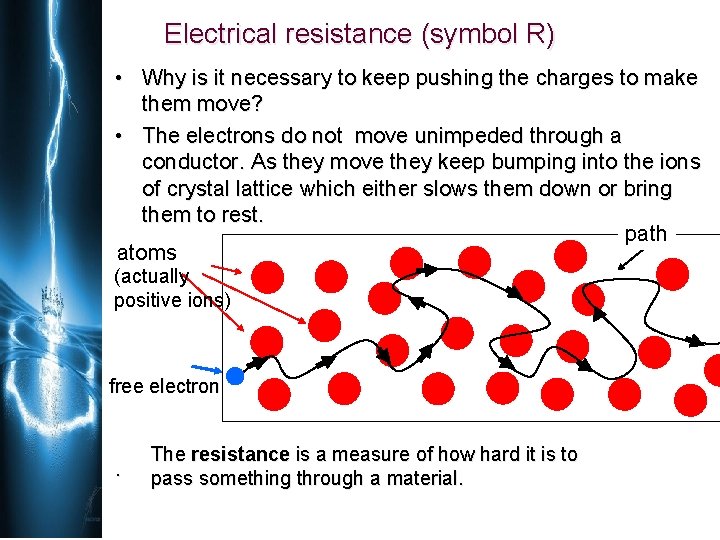 Electrical resistance (symbol R) • Why is it necessary to keep pushing the charges