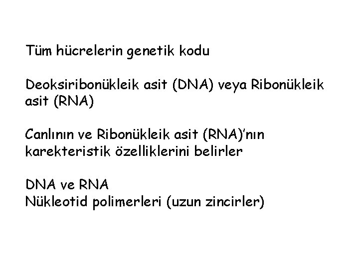 Tüm hücrelerin genetik kodu Deoksiribonükleik asit (DNA) veya Ribonükleik asit (RNA) Canlının ve Ribonükleik