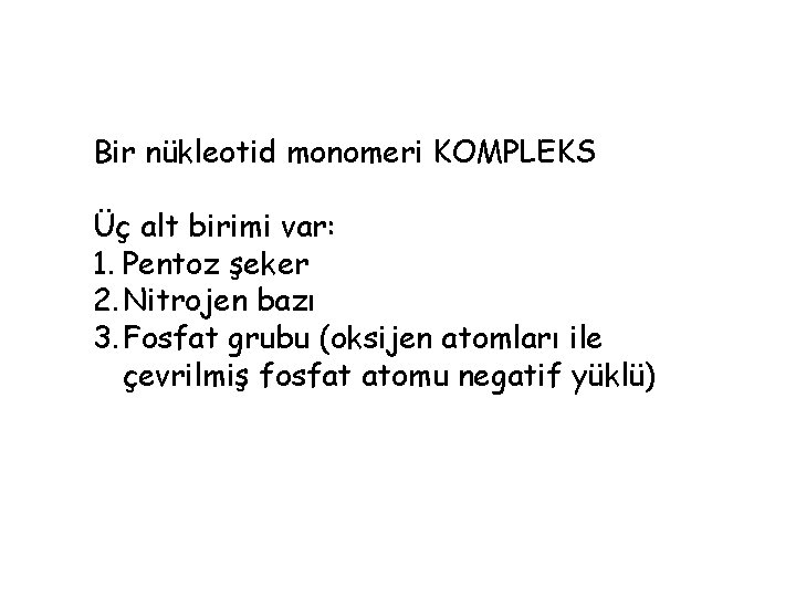 Bir nükleotid monomeri KOMPLEKS Üç alt birimi var: 1. Pentoz şeker 2. Nitrojen bazı