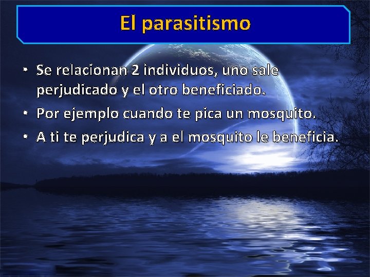 El parasitismo • Se relacionan 2 individuos, uno sale perjudicado y el otro beneficiado.