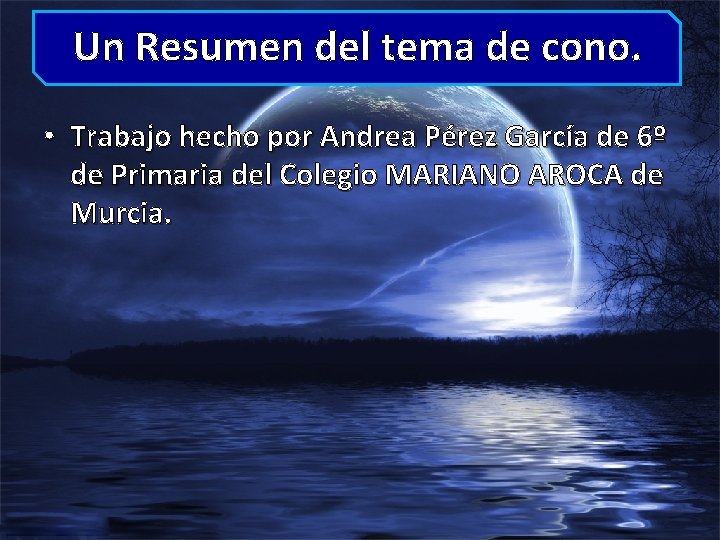 Un Resumen del tema de cono. • Trabajo hecho por Andrea Pérez García de