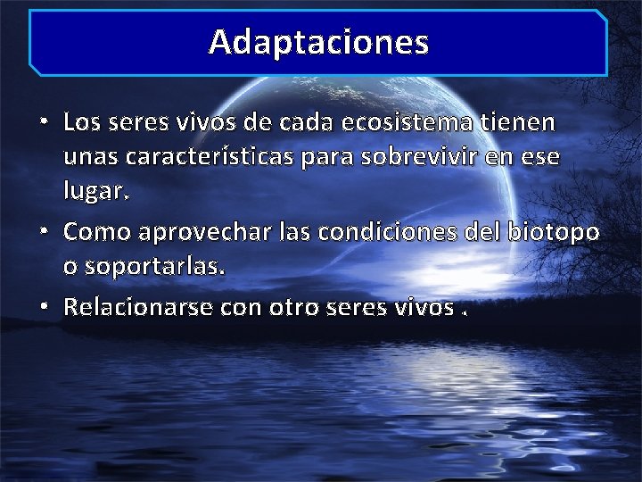 Adaptaciones • Los seres vivos de cada ecosistema tienen unas características para sobrevivir en