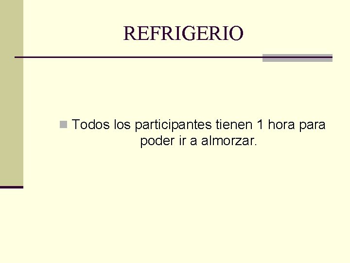 REFRIGERIO n Todos los participantes tienen 1 hora para poder ir a almorzar. 